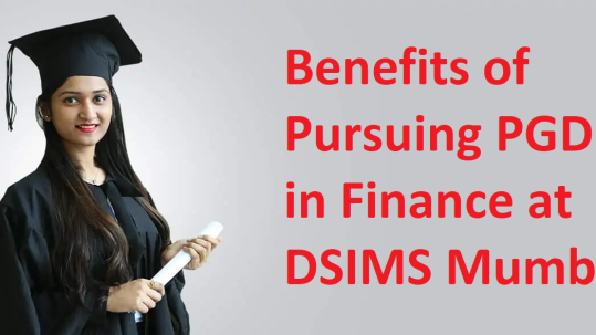 Benefits of Pursuing PGDM in Finance at DSIMS Mumbai