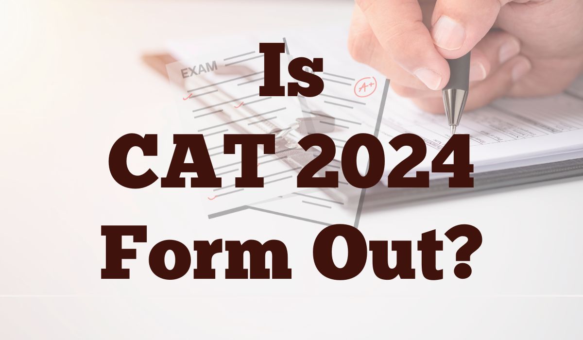 Is CAT 2024 form Out